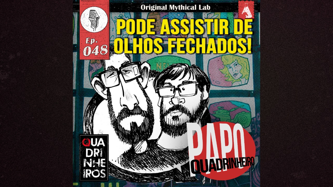papo quadrinheiro para assistir de olhos fechados podcast quadrihneiros