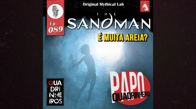 papo quadrinheiro the sandman e muita areia podcast quadrihneiros