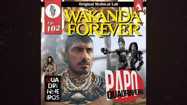 wakanda forever papo quadrinheiro quadrinheiros podcast pantera negra 2