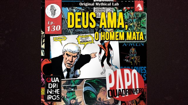 papo quadrinheiro X-Men - Deus Ama o Homem Mata podcast quadrinheiros